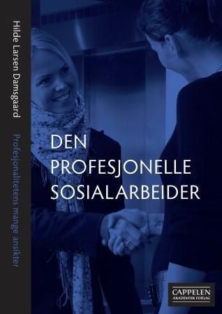 "Den profesjonelle sosialarbeider - profesjonalitetens mange ansikter" av Hilde Larsen Damsgaard