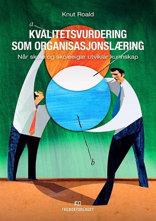 "Kvalitetsvurdering som organisasjonslæring når skole og skoleeigar utviklar kunnskap" av Knut Roald