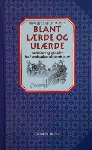 Blant lærde og ulærde - anekdoter og episoder fra hovedstadens akademiske liv