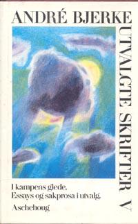 Utvalgte skrifter. Bd. 5 - i kampens glede : essays og sakprosa i utvalg