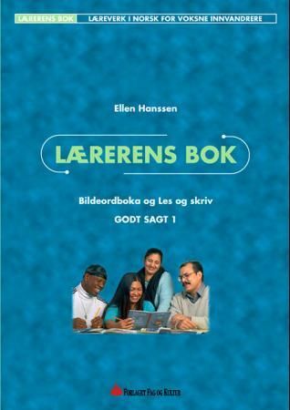 Godt sagt 1 - lærerens bok : bildeordboka og les og skriv : læreverk i norsk for voksne innvandrere