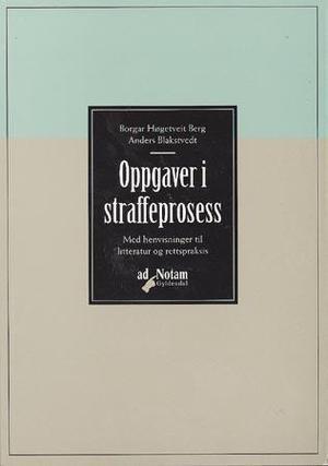 "Oppgaver i straffeprosess - med henvisninger til litteratur og rettspraksis" av Borgar Høgetveit Berg