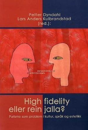"High fidelity eller rein jalla? - purisme som problem i kultur, språk og estetikk" av Petter Dyndahl