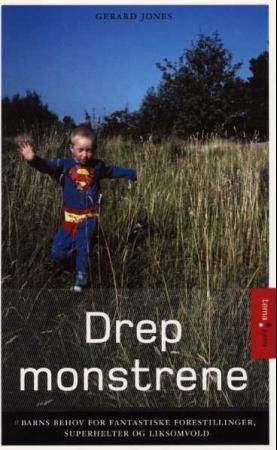 Drep monstrene - barns behov for fantastiske forestillinger, superhelter og liksom-vold