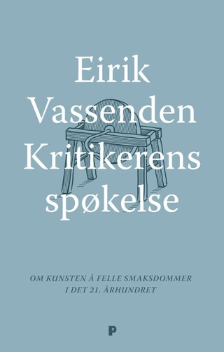 "Kritikerens spøkelse - om kunsten å felle smaksdommer i det 21. århundre" av Eirik Vassenden