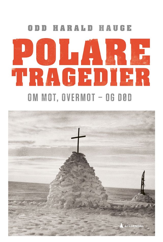 "Polare tragedier - om mot, overmot - og død" av Odd Harald Hauge