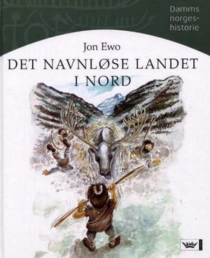 "Det navnløse landet i nord - steinalder, bronsealder og jernalder i Norge, cirka 9000 f.Kr. til 793 e.Kr." av Jon Ewo