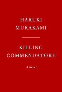 Killing commendatore ; Killing commendatore - a novel