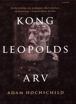 "Kong Leopolds arv - en beretning om grådighet, forferdelser og heroisme i det koloniale Afrika" av Adam Hochschild
