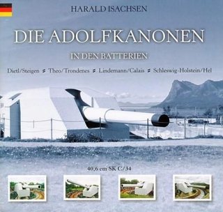 Die Adolfkanonen - in den Batterien Dietl/Steigen, Theo/Trondenes, Lindemann/Calais, Schleswig-Holstein/Hel