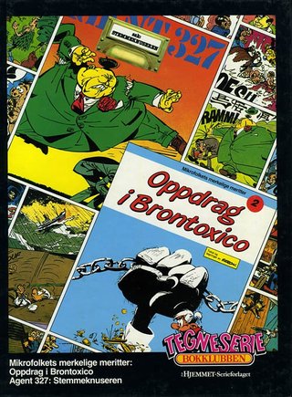 Agent 327 ; Mikrofolkets merkelige meritter : oppdrag i Brontoxico - Stemmeknuseren : 