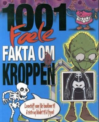 1001 fæle fakta om kroppen - lesestoff som får knoklene til å riste og blodet til å fryse