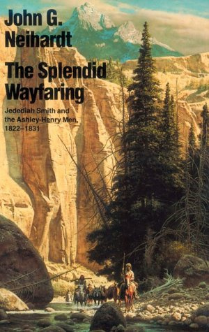 "The Splendid Wayfaring Jedediah Smith and the Ashley-Henry Men, 1822-1831" av John G. Neihardt