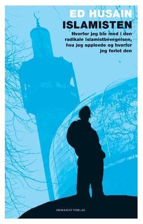 Islamisten - hvorfor jeg ble med i den radikale islamistbevegelsen, hva jeg opplevde og hvorfor jeg forlot den