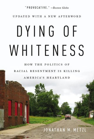 "Dying of Whiteness - How the Politics of Racial Resentment Is Killing America's Heartland" av Jonathan M. Metzl