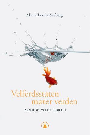 "Velferdsstaten møter verden - arbeidsplasser i endring" av Marie Louise Seeberg