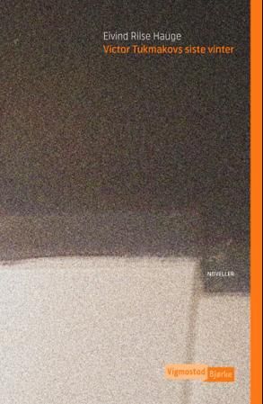 "Victor Tukmakovs siste vinter noveller" av Eivind Riise Hauge