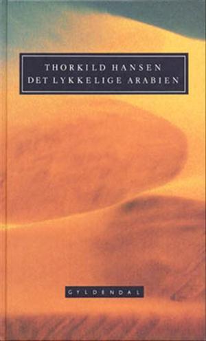 Det lykkelige Arabien - En dansk ekspedition, 1761-67 (Ny dansk litteratur)