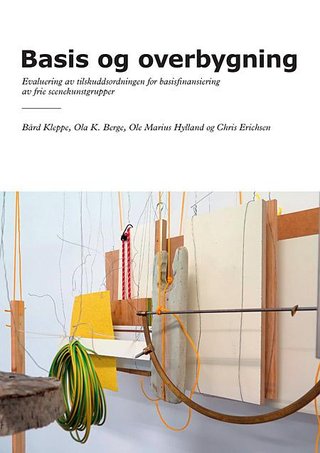Basis og overbygning - evaluering av tilskuddsordningen for basisfinansiering av frie scenekunstgrupper
