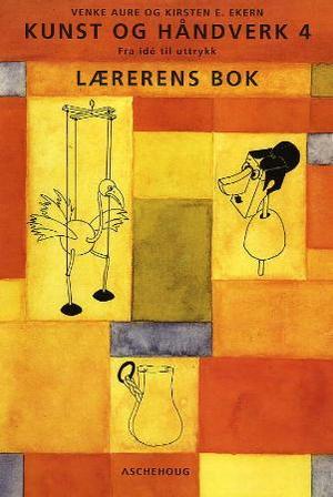 "Kunst og håndverk 4 - fra idé til uttrykk : lærerens bok" av Venke Aure