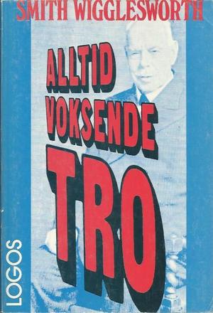 "Alltid voksende tro" av Smith Wigglesworth