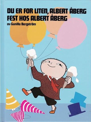 "Du er for liten, Albert Åberg ; Fest hos Albert Åberg" av Gunilla Bergström