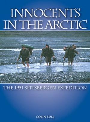 "Innocents in the Arctic The 1951 Spitsbergen Expedition" av C Bull