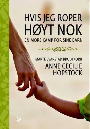 "Hvis jeg roper høyt nok - en mors kamp for sine barn" av Anne Cecilie Hopstock
