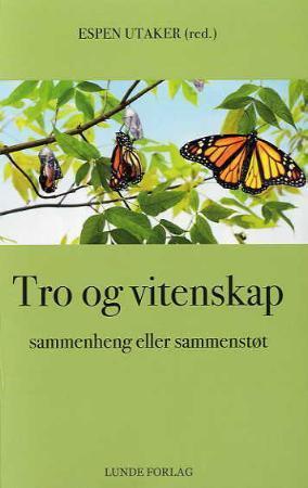 "Tro og vitenskap - sammenheng eller sammenstøt" av Espen Utaker