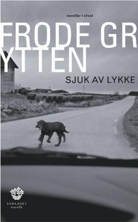 "Sjuk av lykke noveller i utval" av Frode Grytten