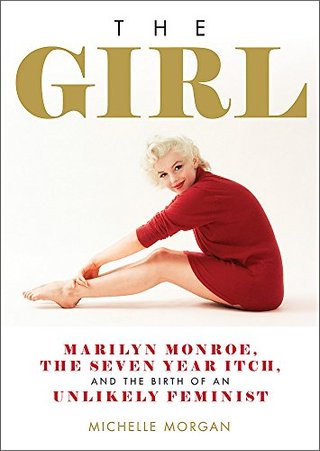 The Girl - Marilyn Monroe, The Seven Year Itch, and the Birth of an Unlikely Feminist