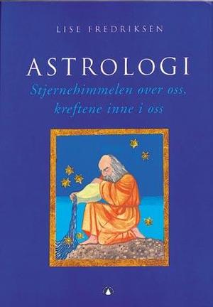 "Astrologi - stjernehimmelen over oss, kreftene inne i oss" av Lise Fredriksen