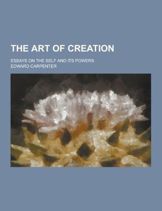 "The art of creation; essays on the self and its powers" av Edward Carpenter