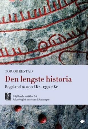 Den lengste historia - Rogaland 10 000 f.Kr.-1350 e.Kr. : utfyllende artikler fra Arkeologisk museum i Stavanger