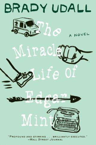 "The Miracle Life of Edgar Mint A Novel" av Brady Udall