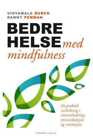 "Bedre helse med mindfulness en praktisk veiledning i smertelindring, stressreduksjon og restitusjon" av Vidyamala Burch