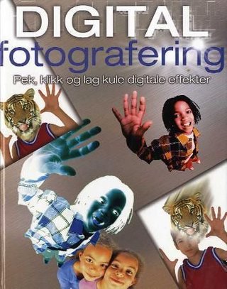 Digital fotografering - pek, klikk og lag kule digitale effekter