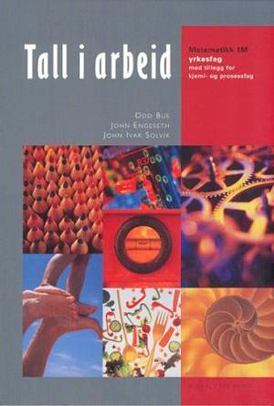 "Tall i arbeid - matematikk 1M : yrkesfag med tillegg for kjemi- og prosessfag" av Odd Bue