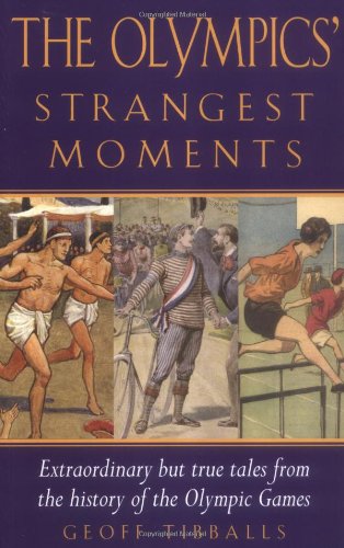 "The Olympics' Strangest Moments Extraordinary But True Tales from the History of the Olympic Games" av Geoff Tibballs