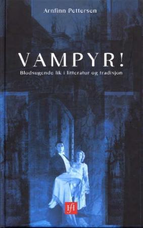 "Vampyr! - blodsugende lik i litteratur og tradisjon" av Arnfinn Pettersen