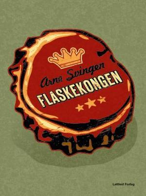 "Flaskekongen - roman" av Arne Svingen