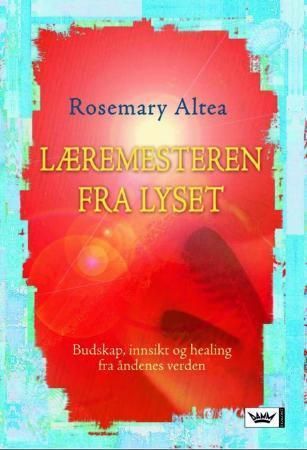 Læremesteren fra lyset - budskap, innsikt og healing fra åndenes verden