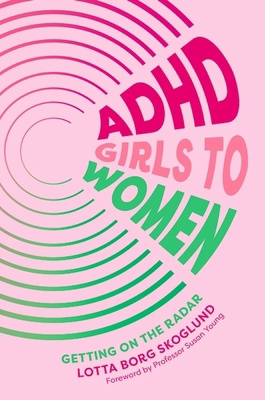 "ADHD Girls to Women Getting on the Radar" av Lotta Borg Skoglund
