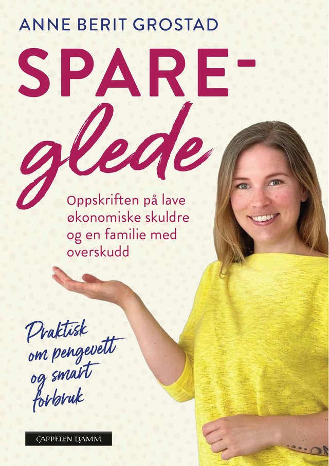 "Spareglede - oppskriften på lave økonomiske skuldre og en familie med overskudd" av Anne Berit Grostad