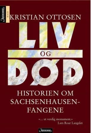 "Liv og død historien om Sachsenhausen-fangene" av Kristian Ottosen