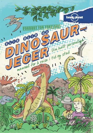 Slik blir du dinosaurjeger - din helt personlige manual for å reise i tid og sted