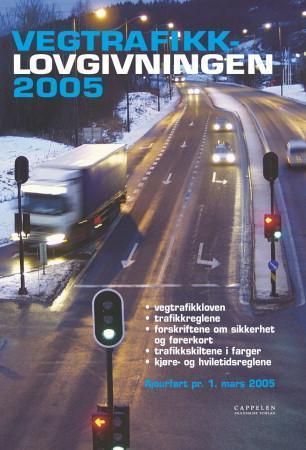 Vegtrafikklovgivningen 2005 - vegtrafikkloven med trafikkregler og forskrifter