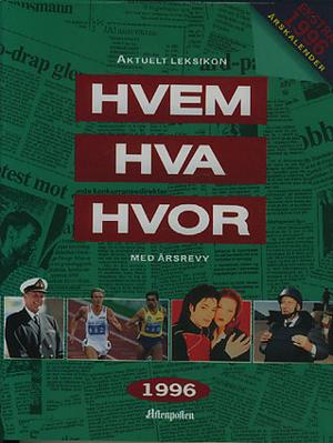 Hvem hva hvor 1996 - Aftenpostens aktuelle oppslagsbok