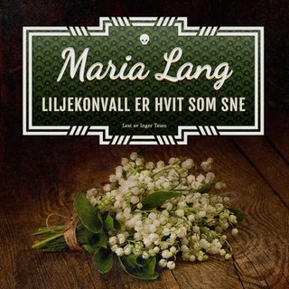 "Liljekonvall er hvit som sne" av Maria Lang