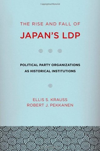 "The Rise and Fall of Japan's LDP Political Party Organizations as Historical Institutions" av Ellis S. Krauss